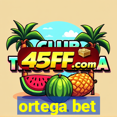 ortega bet